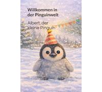 Albert, der kleine Pinguin: Willkommen in der Pinguinwelt