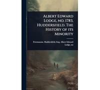 Albert Edward Lodge, no. 1783, Huddersfield. The History of its Minority