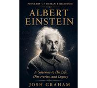 Albert Einstein: A Gateway to His Life, Discoveries, and Legacy (Pioneers of Human Behaviour)