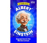 Albert Einstein Biography Book for Kids Who Dare to Dream (Get Smart Series | Biographies of Famous People with Fun Facts and More!)