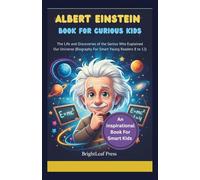 Albert Einstein Book For Curious Kids: The Life And Discoveries Of the Genius Who Explained Our Universe (Biography For Smart Young Readers 8 to 12)