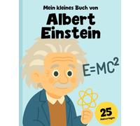 Albert Einstein für Kinder: Die Geschichte des neugierigen Genies, erzählt für junge Leser + 25 Ausmalseiten