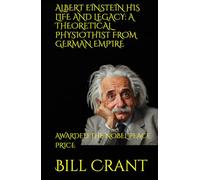 ALBERT EINSTEIN HIS LIFE AND LEGACY: A THEORETICAL PHYSIOTHIST FROM GERMAN EMPIRE: AWARDED THE NOBEL PEACE PRICE