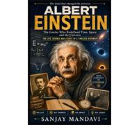 Albert Einstein: Life, Science, Philosophy, and Legacy: 6 (Great Personality Books By Sanjay Mandavi)