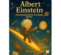 Albert Einstein: The Amazing Story of a Rebel Genius