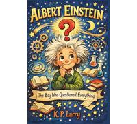 Albert Einstein: The Boy Who Questioned Everything