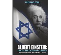 Albert Einstein: The Father of Zionism: A Synergist of Socialism, World Federalism & Zionism