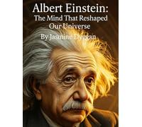 Albert Einstein: The Mind That Reshaped Our Universe (Behind the Name: A Zentara UK Famous Lives Book Series)