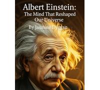 Albert Einstein: The Mind That Reshaped Our Universe (Behind the Name: A Zentara UK Famous Lives Book Series)