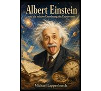 Albert Einstein und die relative Unordnung des Universums