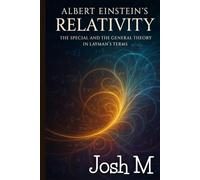 Albert Einstein's Relativity: The Special and the General Theory in Layman's Terms