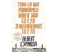 Albert Espinosa Todo lo que podríamos haber sido tú y yo si no fué (Tapa blanda)