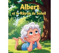 Albert et le Rayon de Soleil: Album inspirant sur la curiosité scientifique et le rêve!