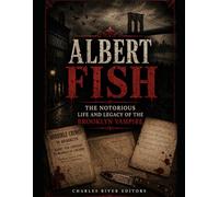 Albert Fish: The Notorious Life and Legacy of the Brooklyn Vampire