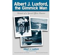 Albert J. Luxford, the Gimmick Man: Memoir of a Special Effects Maestro