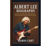 ALBERT LEE BIOGRAPHY: The Guitar legend who transformed Rock, Country, and the world of Music