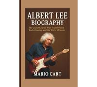 ALBERT LEE BIOGRAPHY: The Guitar legend who transformed Rock, Country, and the world of Music