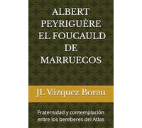 ALBERT PEYRIGUÈRE EL FOUCAULD DE MARRUECOS: Fraternidad y contemplación entre los bereberes del Atlas