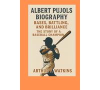 ALBERT PUJOLS BIOGRAPHY: BASES, BATTLING AND BRILLIANCE : THE STORY OF A BASEBALL CHAMPION