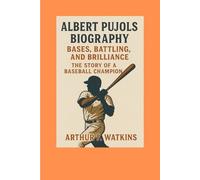 ALBERT PUJOLS BIOGRAPHY: BASES, BATTLING AND BRILLIANCE : THE STORY OF A BASEBALL CHAMPION