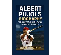 ALBERT PUJOLS BIOGRAPHY: The Story Of An MLB Legend On And Off The Field