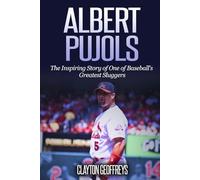 Albert Pujols: The Inspiring Story of One of Baseball’s Greatest Sluggers (Baseball Biography Books)