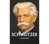 Albert Schweitzer auf den Punkt: Das Wesentliche seiner Philosophie