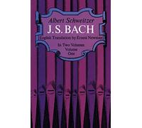 Albert schweitzer: j. s. bach - volume one biographie: 1 (Dover Books on Music: Composers, 1)