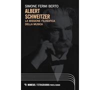 Albert Schweitzer. La missione filosofica della musica (Tetragramma)