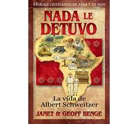 Albert Schweitzer: Nada Le Detuvo: La Vida De Albert Schweitzer/ Nothing Stopped Him: the Life of Albert Schweitzer (Héroes Cristianos De Ayer Y De Hoy/ Christian Heroes: Then & Now)