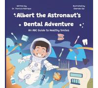 Albert the Astronaut’s Dental Adventure: An ABC Guide to Healthy Smiles