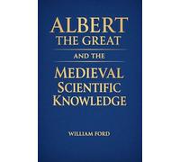 Albert the Great and the Medieval Scientific Knowledge