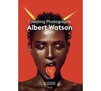 Albert Watson Creating Photographs /anglais (Masters of photography)
