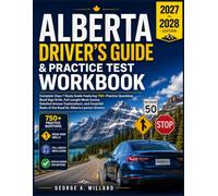 Alberta Driver's Guide & Practice Test Workbook 2027-2028: Complete Class 7 Study Guide Featuring 750+ Practice Questions, Road Sign Drills, ... Rules of the Road for Alberta Learner Drivers