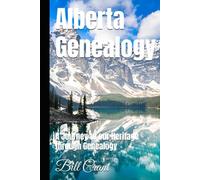 Alberta Genealogy: A Journey to our Heritage through Genealogy (Canadian Geneaology)