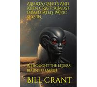 ALBERTA GREETS AND ALIEN CRAFT: ALMOST IMMEDIATELY PANIC SEYS IN: ALTHOUGHT THE ELDERS BEGIN TO LAUGH (science fiction comedy)
