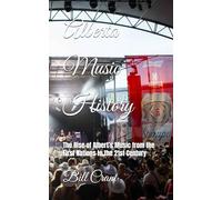 Alberta Music History: The Rise of Albert’s Music from the First Nations to the 21st Century (Canadian Music History)