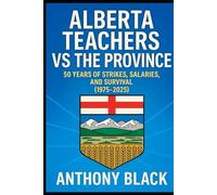 Alberta Teachers vs Province: 50 Years of Strikes, Salaries, and Survival (1975-2025)
