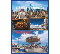 ALBERTA TRAVEL GUIDE 2025: Explore the Heart of Canada, Nature Adventure and Culture in Alberta