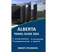 ALBERTA TRAVEL GUIDE 2025 (The Ultimate Travel Companion Series 2025 - 2026)