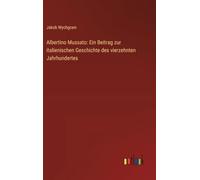 Albertino Mussato: Ein Beitrag zur italienischen Geschichte des vierzehnten Jahrhundertes
