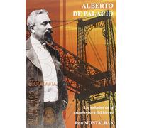 ALBERTO DEL PALACIO: UN SOÑADOR DE LA ARQUITECTURA DEL HIERRO (BILBAINOS RECUPERADOS)