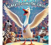 Alberto Joins The Circus: A Silly Goose’s Big Adventure!