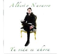 Alberto Navarro - Tu Vida Es Ahora