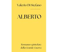 Alberto. Romanzo epistolare della Grande Guerra