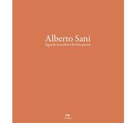 Alberto Sani. Quando la scultura diventa poesia. Ediz. illustrata