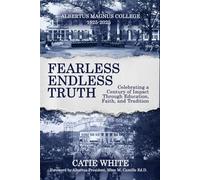 Albertus Magnus College: Fearless Endless Truth: Celebrating a Century of Impact Through Education, Faith, and Tradition 1925-2025