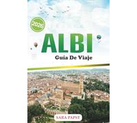 ALBI GUÍA DE VIAJE 2026: Descubra el encanto atemporal de la Ciudad Roja: secretos locales, callejones ocultos y una experiencia inolvidable en el sur de Francia