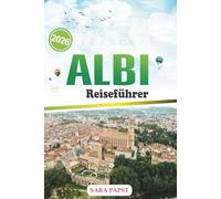 ALBI REISEFÜHRER 2026: Entdecken Sie den zeitlosen Charme der Roten Stadt: lokale Geheimnisse, versteckte Gassen und unvergessliche Erlebnisse in Südfrankreich