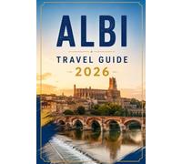 ALBI TRAVEL GUIDE 2026: The Complete Guide to France's Red City and the Land of Toulouse-Lautrec